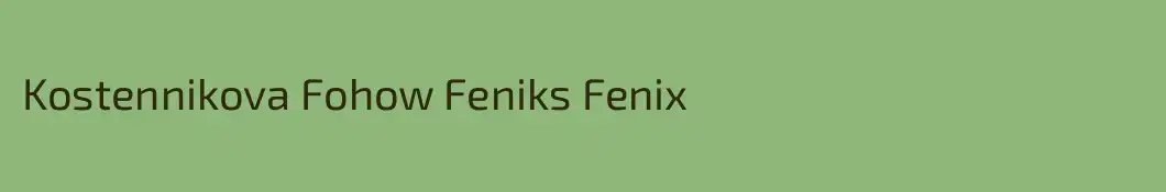 Kostennikova Fohow Feniks Fenix